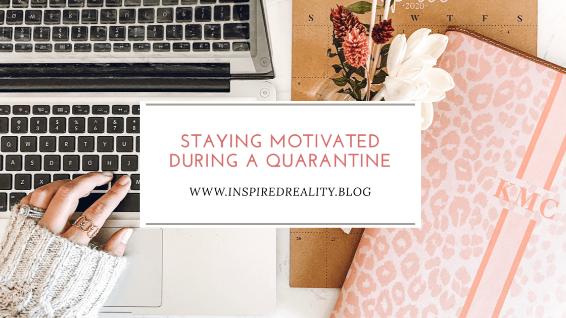 Tips for Staying Motivated During a Quarantine: